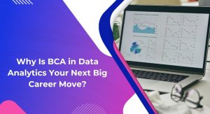 Why Is BCA in Data Analytics Your Next Big Career Move?