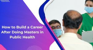 How to Build a Career After Doing Masters in Public Health