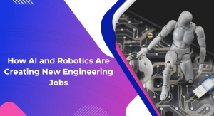 How AI and Robotics Are Creating New Engineering Jobs