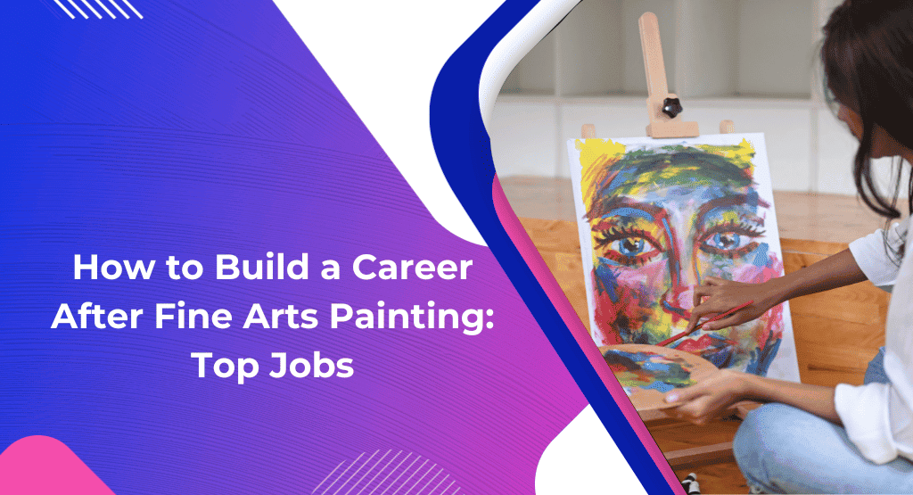 How to Build a Career After Fine Arts Painting_ Top Jobs