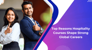 Top Reasons Hospitality Courses Shape Strong Global Careers