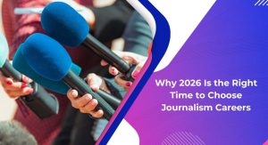 Why 2026 Is the Right Time to Choose Journalism Careers