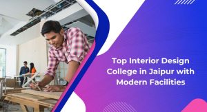 Top Interior Design College in Jaipur with Modern Facilities