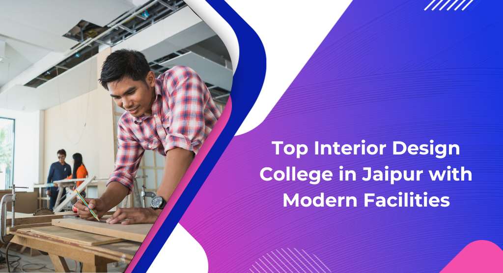Top Interior Design College in Jaipur with Modern Facilities