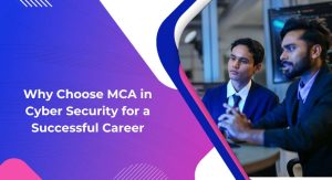Why Choose MCA in Cyber Security for a Successful Career