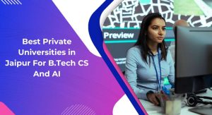 Best Private Universities in Jaipur for B.Tech CS & AI