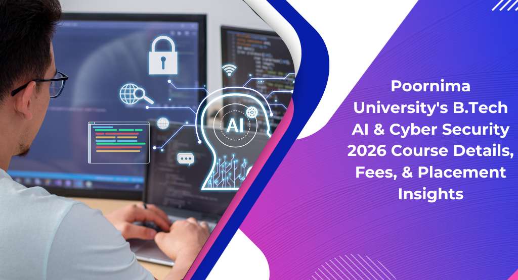 Poornima University B.Tech AI & Cyber Security 2026 Details