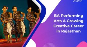 BA Performing Arts: A Growing Creative Career in Rajasthan